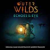 Andrew Prahlow - Outer Wilds: Echoes of the Eye OST
